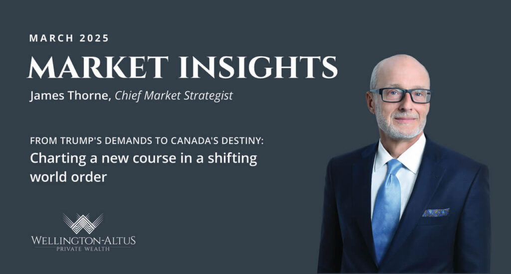 March edition of Market Insights by Dr.James Thorne, chief market strategist at Wellington-Altus Private-Wealth