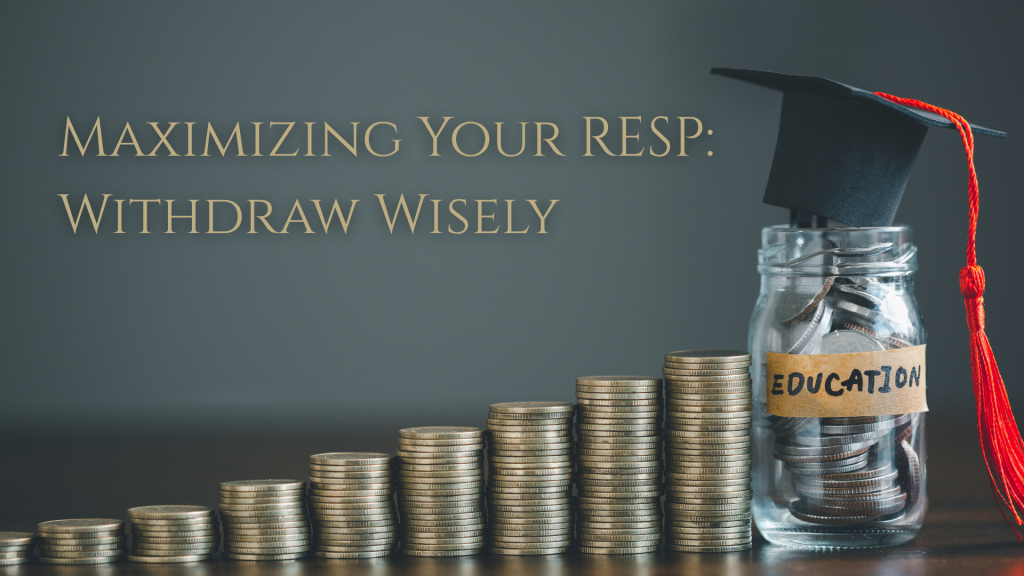 Maximizing Your RESP: Withdraw Wisely