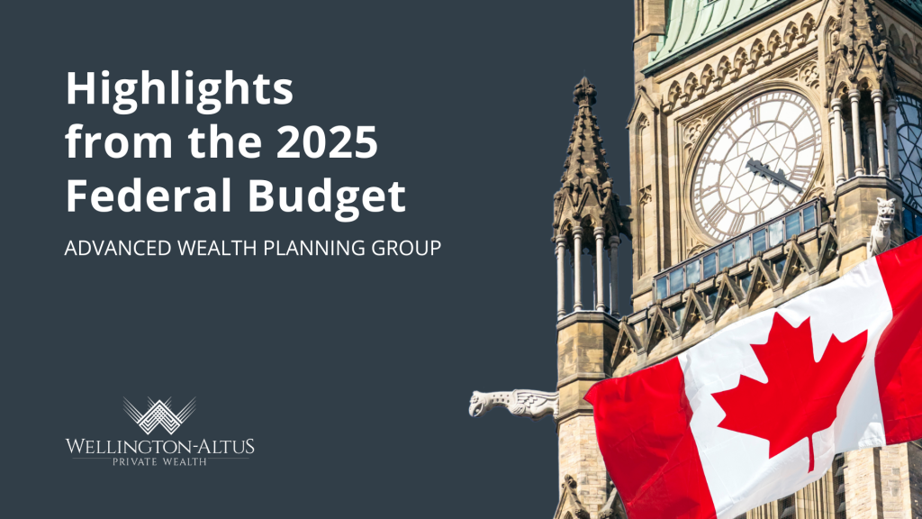 Federal Budget 2025 summary – key tax measures, economic outlook, and wealth planning strategies for Canadians